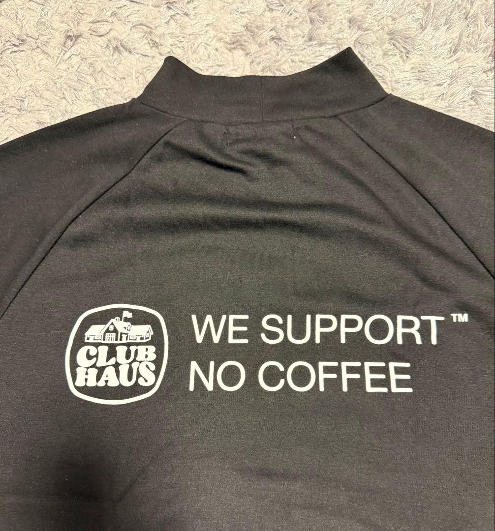 clubhaus WE SUPPORT NO COFFEE モックネック